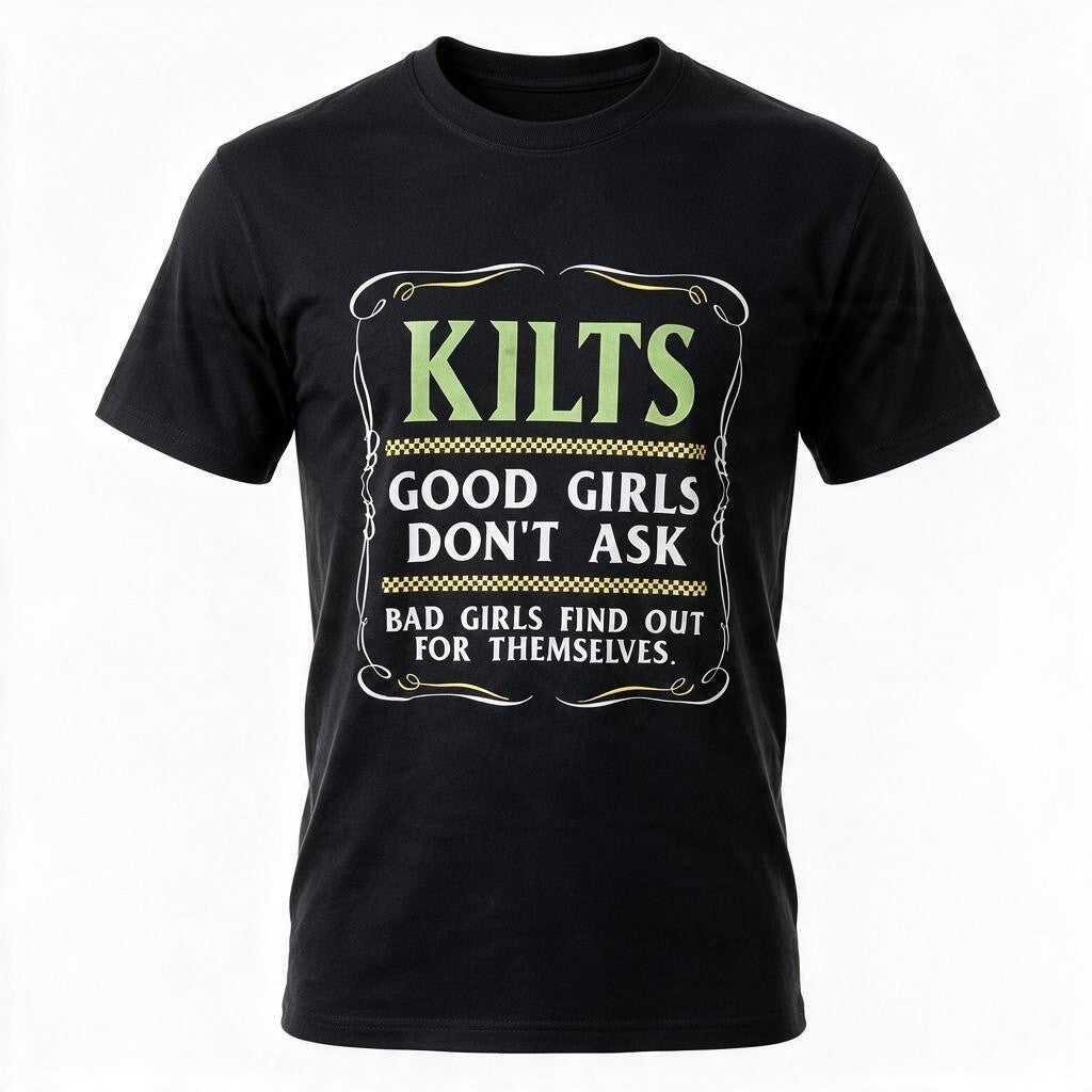 Kilts Good Girls Don't Ask Bad Girls Find Out Funny Scottish T-Shirt | Highland Humor Tee