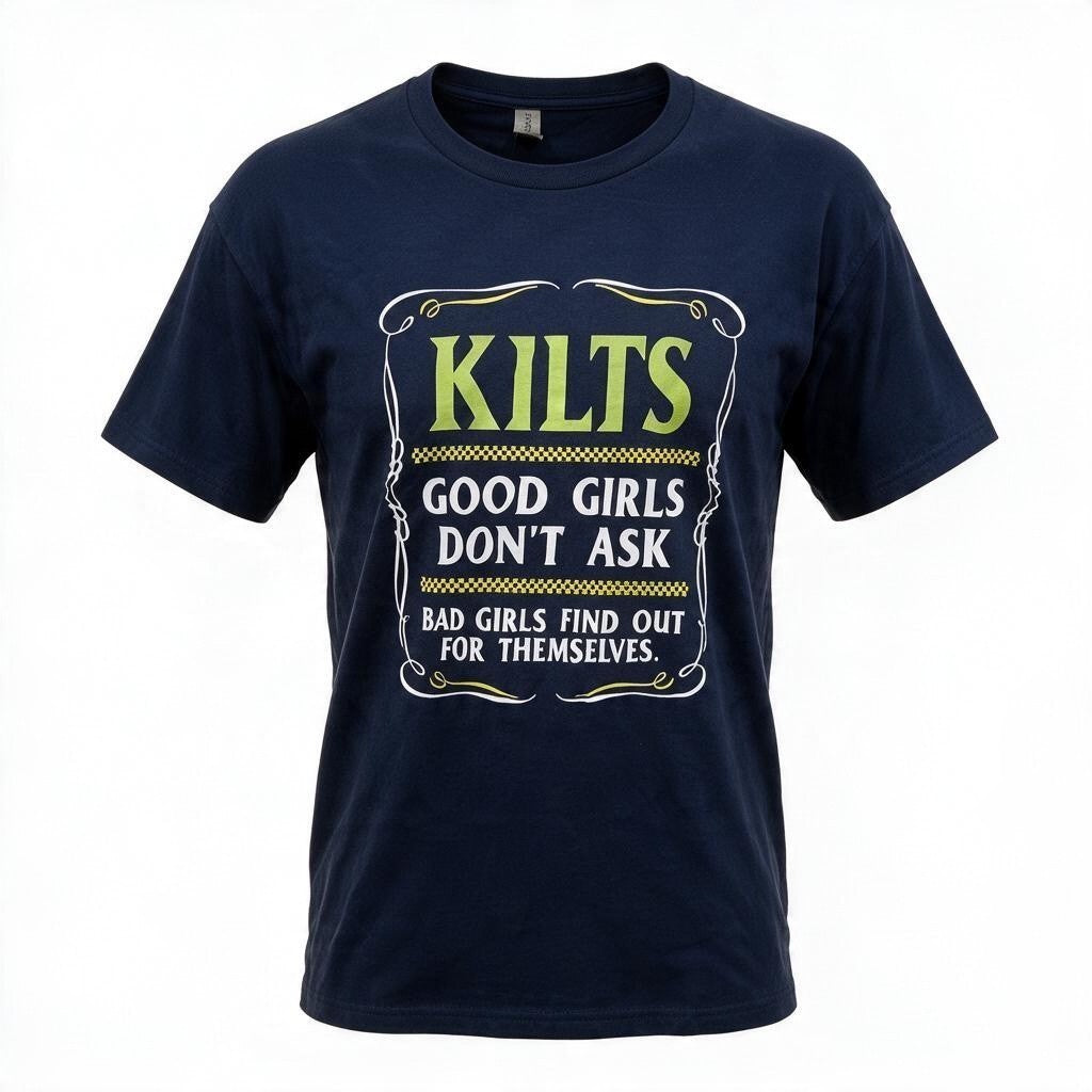 Kilts Good Girls Don't Ask Bad Girls Find Out Funny Scottish T-Shirt | Highland Humor Tee